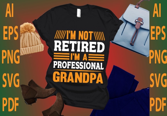 I’m not retired i’m a professional grandpa t shirt design for sale