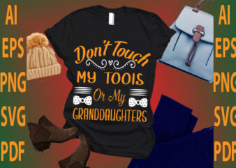 don’t touch my tools or my granddaughters