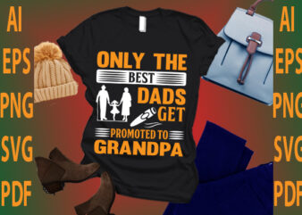 only the best dads get promoted to grandpa