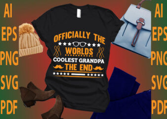 officially the worlds coolest grandpa the end t shirt design online