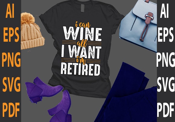 I can wine all i want i’m retired t shirt design for sale