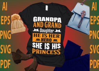 grandpa and grand daughter he is her hero she is his princess t shirt design template