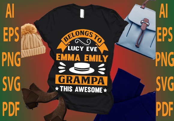 Belongs to lucy eve emma emily grampa this awesome t shirt template