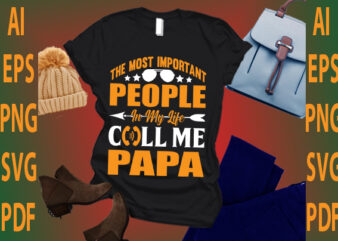 the most important people in my life call me papa t shirt designs for sale