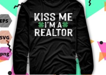 Kiss Me I’m A Realtor T-Shirt St. Patrick’s Day Shirt TShirt design svg, Kiss Me I’m A Realtor png, Patrick’s Day, irish leaf, funny,