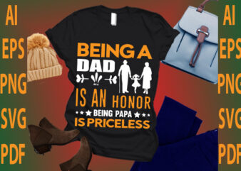 being a dad is an honor being papa is priceless t shirt template