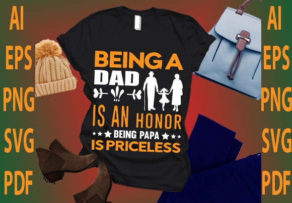 Being a dad is an honor being papa is priceless t shirt template
