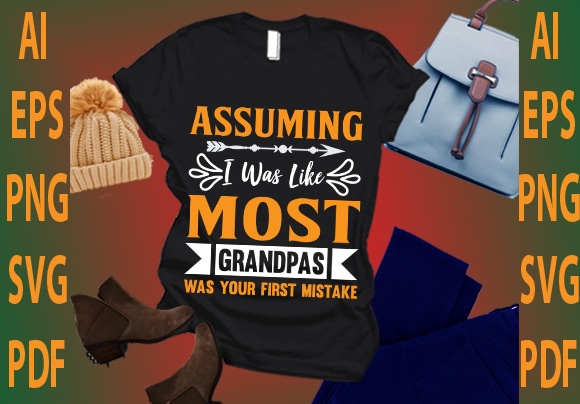 Assuming i was like most grandpas was your first mistake t shirt vector