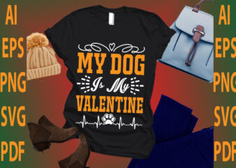 my dog is my valentine t shirt designs for sale