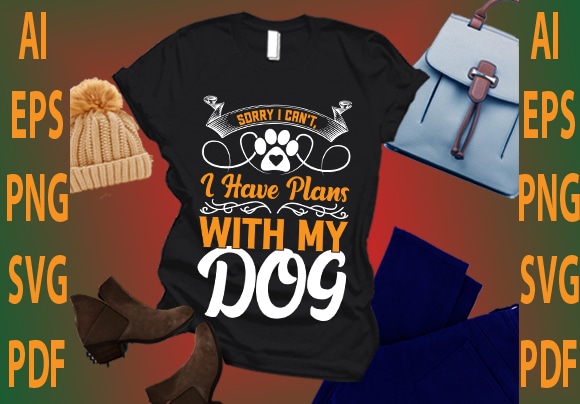 Sorry i can’t i have plans with my dog t shirt template vector