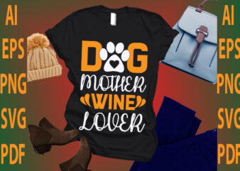 dog mother wine lover t shirt vector illustration