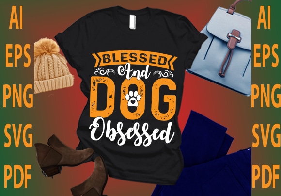 Blessed and dog obsessed t shirt template