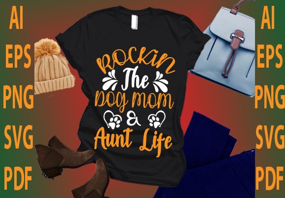 Rockin the dog mom and aunt life t shirt design online