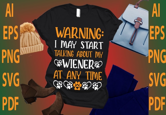 Warning i may start talking about my wiener at any time t shirt design for sale