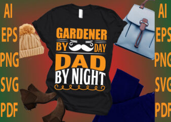 gardener by day dad by night t shirt design template
