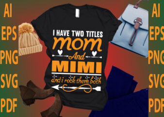 i have two titles mom and mimi and i rock them both t shirt design for sale