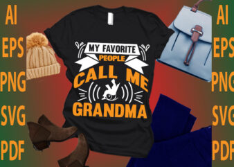 my favorite people call me grandma t shirt designs for sale