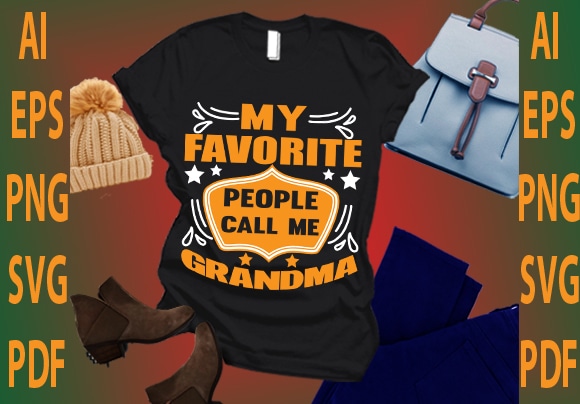 My favorite people call me grandma t shirt designs for sale