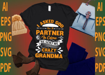 i asked god for a partner in crime he sent me crazy grandma t shirt design for sale