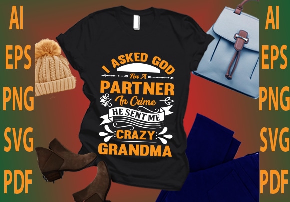 I asked god for a partner in crime he sent me crazy grandma t shirt design for sale