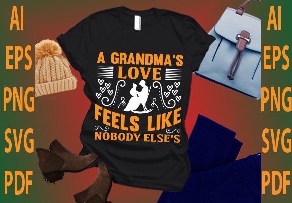 A grandma’s love feels like nobody else’s t shirt vector