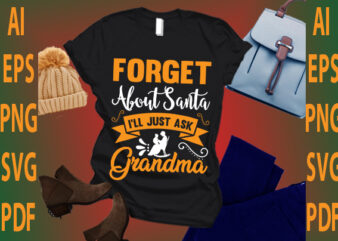forget about Santa i’ll just ask grandma t shirt graphic design