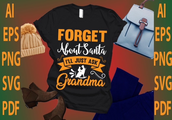 Forget about santa i’ll just ask grandma t shirt graphic design