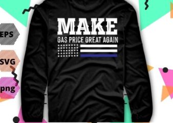 Funny Make Gas Prices Great Again T-Shirt design svg, Make Gas Prices Great Again png, Gas Prices, trump, Anti-Biden, Republican 2024
