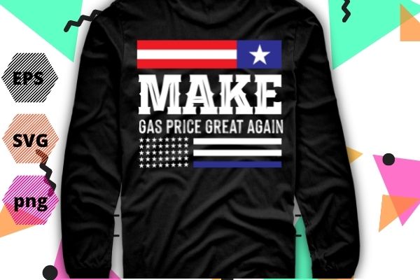 Men’s funny make gas prices great again t-shirt design svg, make gas prices great again png, gas prices, trump, anti-biden, republican 2024