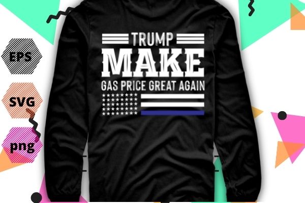 Pro trump make gas prices great again trump 2024 t-shirt design svg, pro trump make gas prices great again png, gas prices, trump, anti-biden, republican 2024, vector, politics,