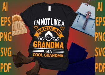 i’m not like a regular grandma i’m a cool grandma t shirt design for sale