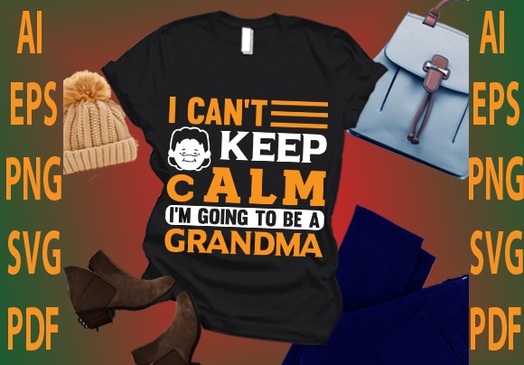 I can’t keep calm i’m going to be a grandma t shirt design for sale