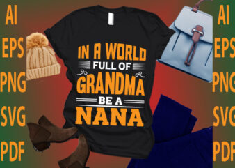 in a world full of grandma be a nana