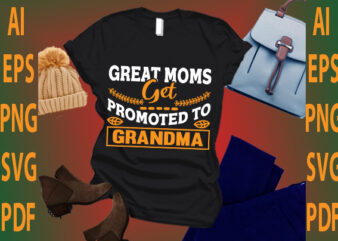 great moms get promoted to grandma t shirt design template