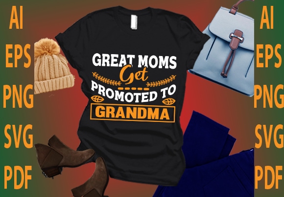 Great moms get promoted to grandma t shirt design template