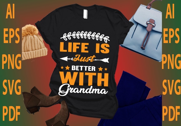 Life is just better with grandma t shirt vector graphic