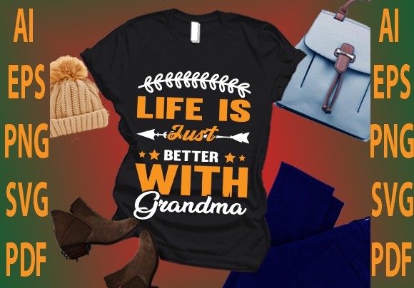 Life is just better with grandma t shirt vector graphic