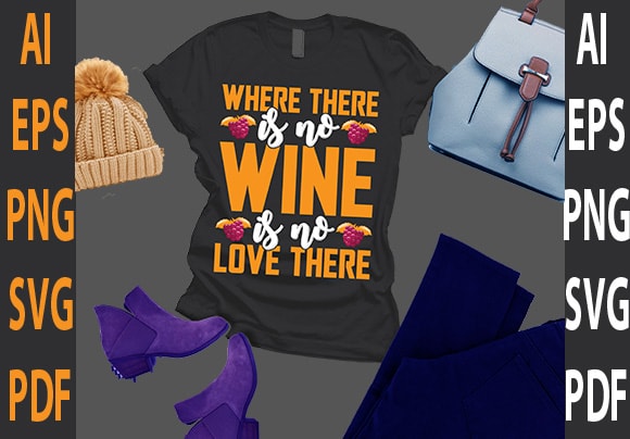 Were there is no wine is no love there t shirt design for sale