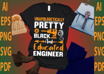 unapologetically pretty black and educated engineer t shirt vector graphic