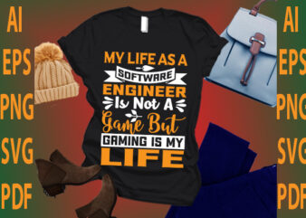 my life as a software engineer is not a game but gaming is my life t shirt designs for sale