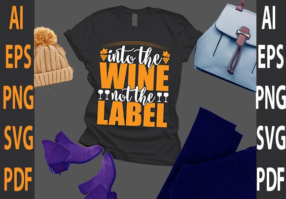 Into the wine not the label t shirt design for sale