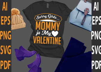 sorry girls mommy is my valentine t shirt template vector