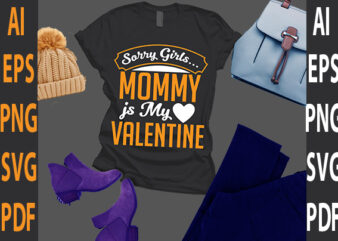 sorry girls mommy is my valentine