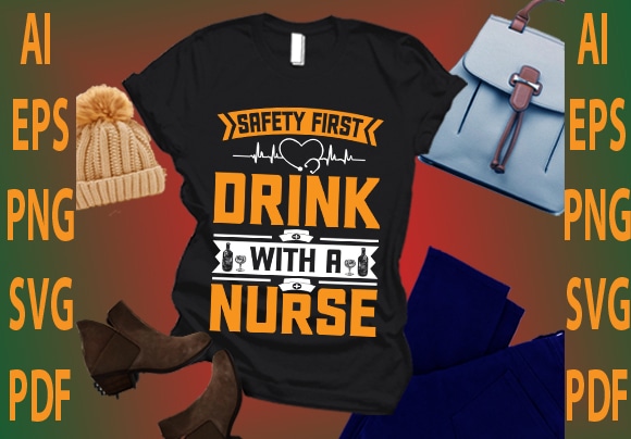 Safety first drink with a nurse t shirt template vector