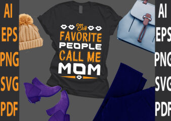 my favorite people call me mom t shirt designs for sale