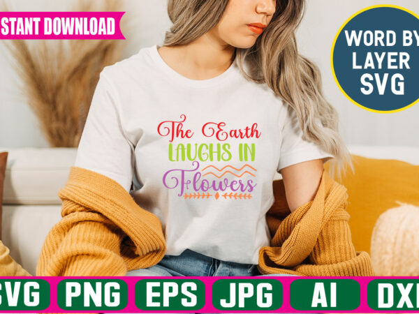 The earth laughs in flowers svg vector t-shirt design