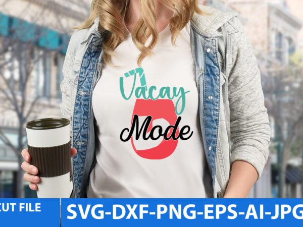 Vacay mode t shirt design,vacay mode svg quotes