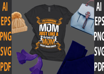 I’m a running mom just like a normal mom except much cooler t shirt design for sale