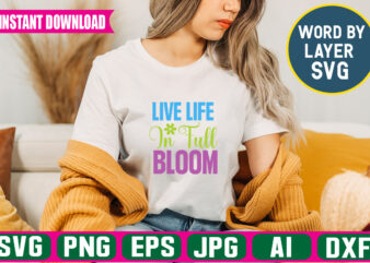 Live Life In Full Bloom Svg Vector T-shirt Design
