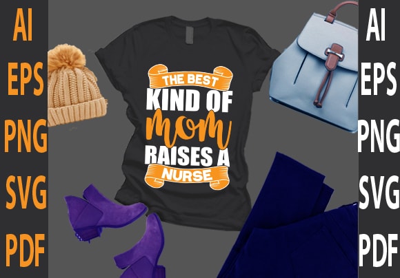 The best kind of mom raises a nurse t shirt designs for sale